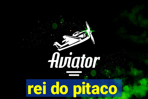 rei do pitaco